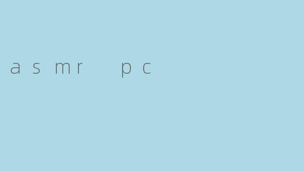 asmr pc